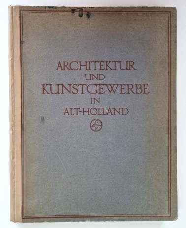 Architektur und Kunstgewerbe in Alt-Holland, Buch von 1913