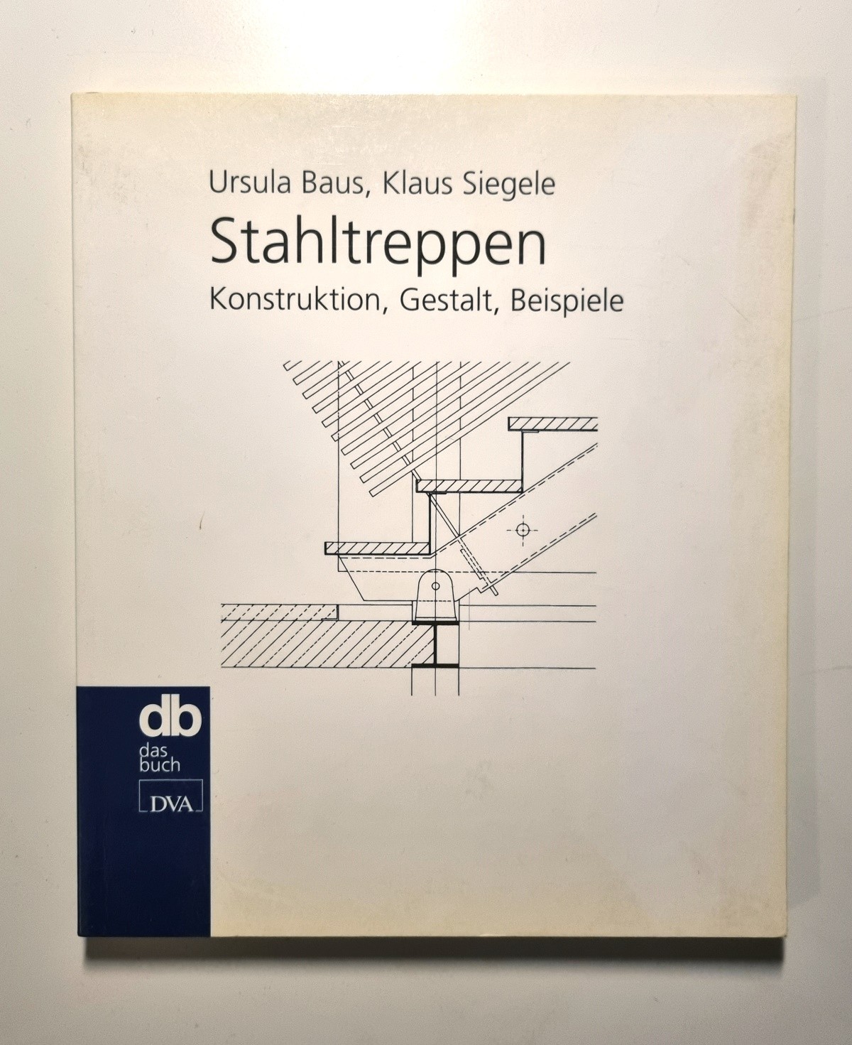 Stahltreppen - Konstruktion, Gestalt, Beispiele - Baukonstruktions- und Gestaltbuch über Stahltreppen