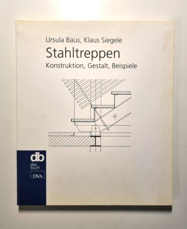 Stahltreppen - Konstruktion, Gestalt, Beispiele - Baukonstruktions- und Gestaltbuch über Stahltreppen