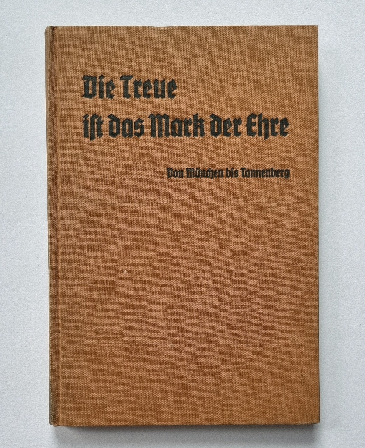Die Treue ist das Mark der Ehre. Von München bis Tannenberg. Buch von 1934. Buchdeckel