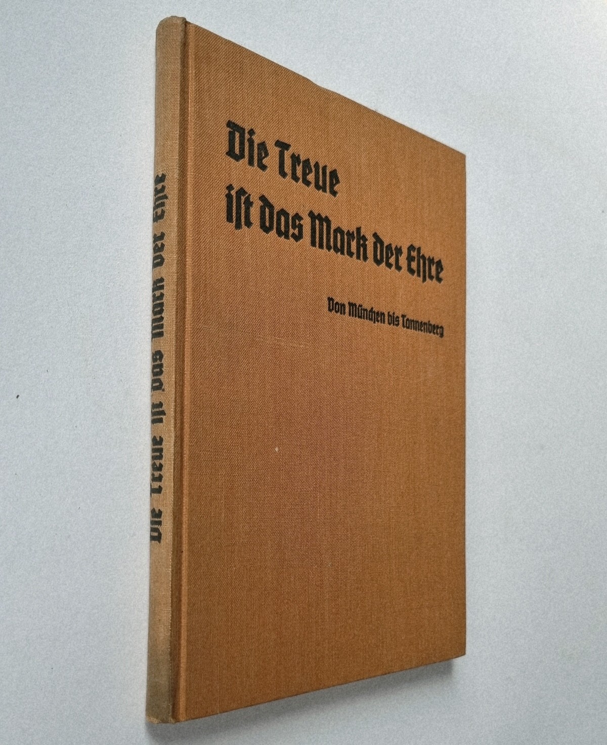 Die Treue ist das Mark der Ehre. Von München bis Tannenberg. Buch von 1934. Einband
